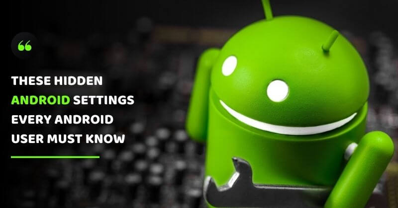 Hidden Android Settings You Should Know