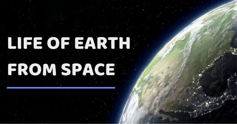 LIFE OF Planet EARTH FROM Space