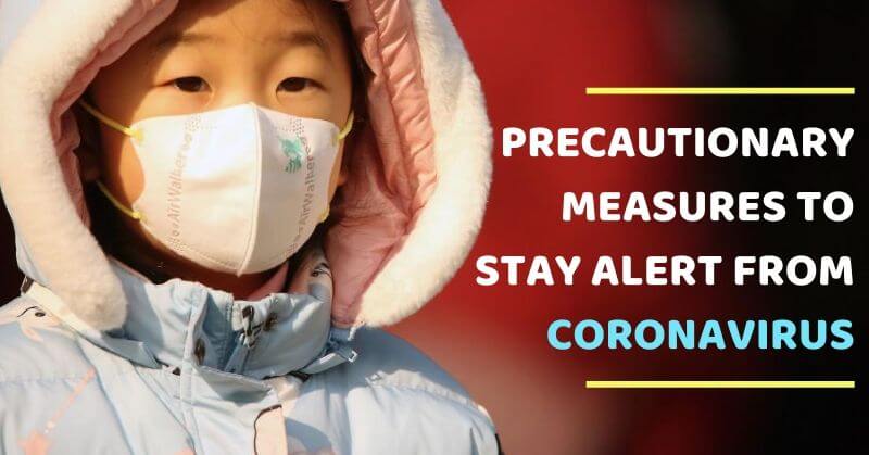 Precautionary Measures To Stay Alert From CoronaVirus